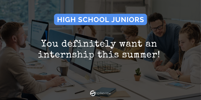 high school juniors, you want to get a summer internship
