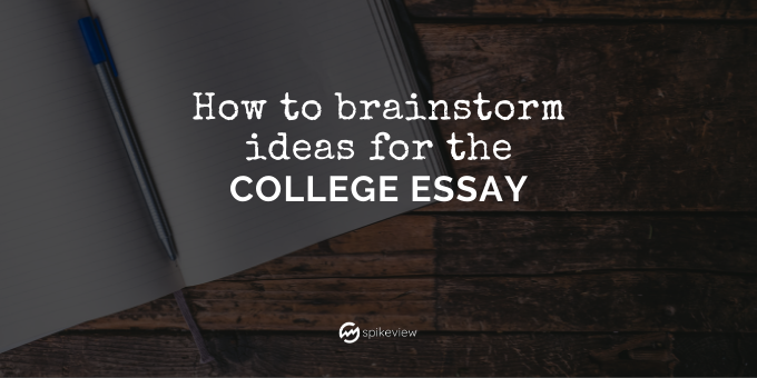 how to brainstorm ideas for the college essay