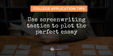 use screenwriting tactics to plot the perfect essay for college applications