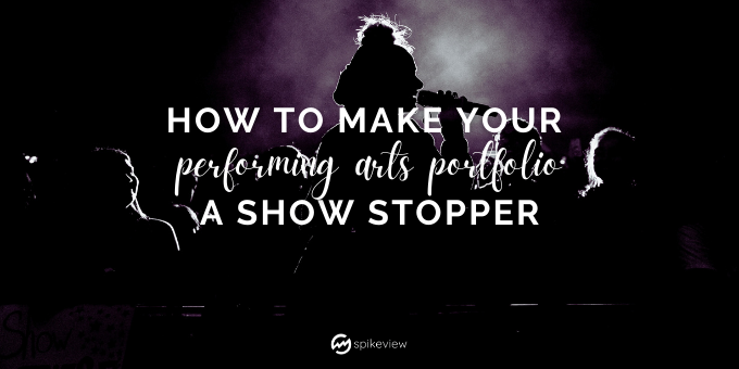 how to make your performing arts portfolio a show stopper