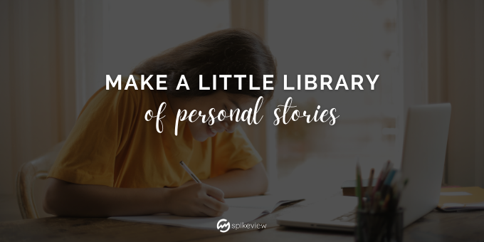 make a little library of personal stories