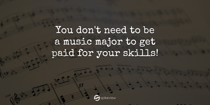 You don't need to be a music major to get paid for your skills